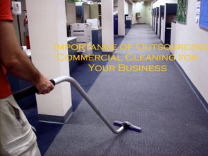 Importance of Outsourcing Commercial Cleaning for Your Business