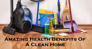 Amazing Health Benefits Of A Clean Home