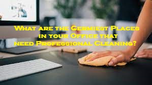 What are the Germiest Places in your Office that need Professional Cleaning?